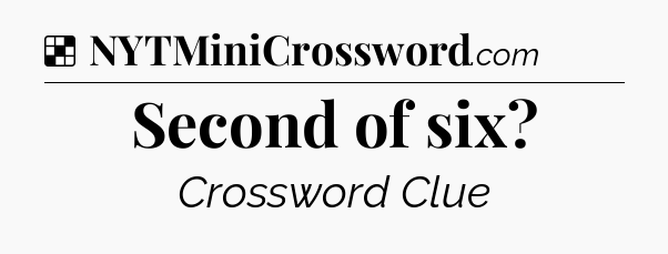 Solution: Second of six - NYT Crossword
