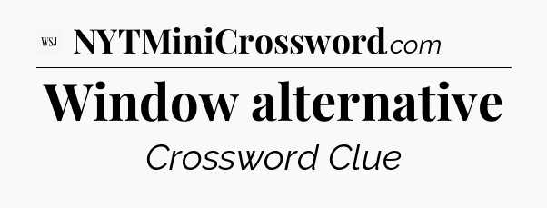 Window alternative - WSJ Crossword