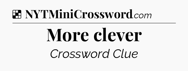Solution: More clever - NYT Crossword