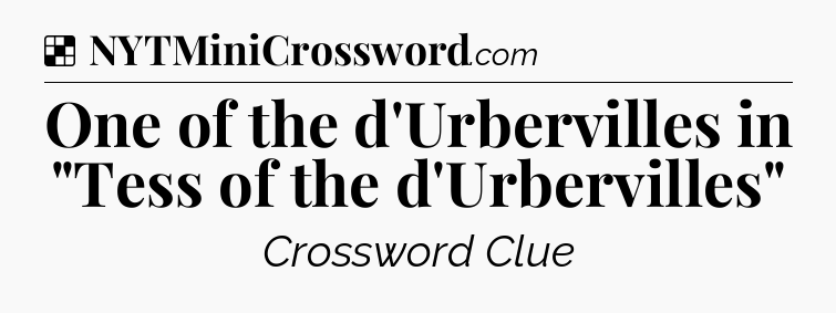 Solution: One of the d'Urbervilles in 