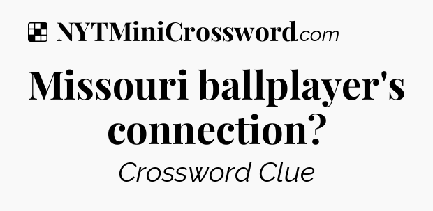 Solution: Missouri ballplayer's connection - NYT Crossword