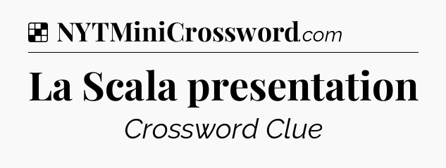 Solution: La Scala presentation - NYT Crossword