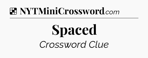 Solution: Spaced - NYT Crossword