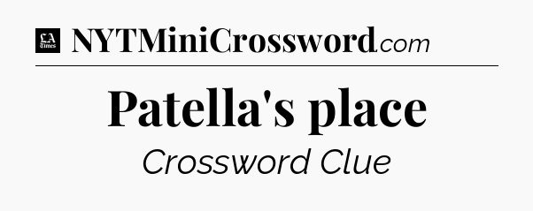 Patella's place - LA Times Crossword