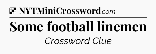 Solution: Some football linemen - NYT Crossword