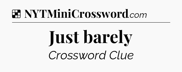 Solution: Just barely - NYT Crossword