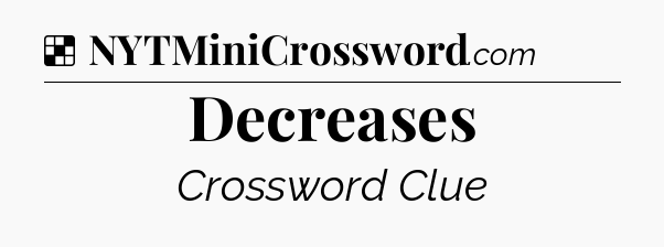 Decreases NYT Crossword