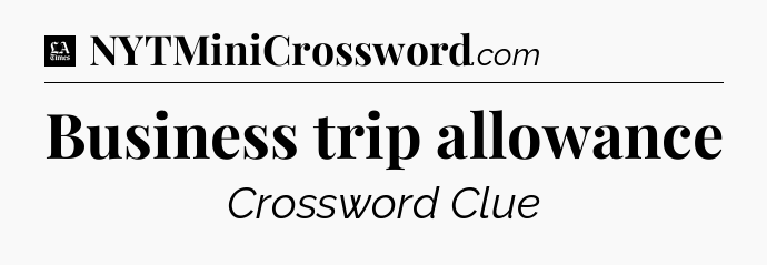 Business trip allowance - LA Times Crossword