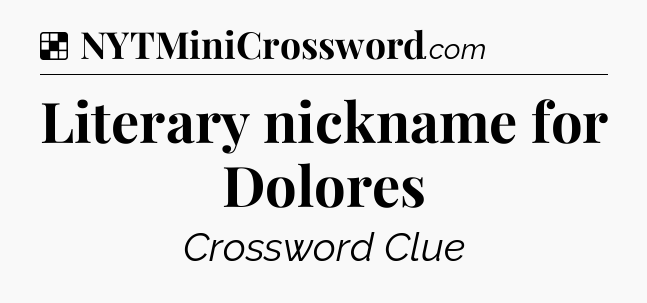 Solution: Literary nickname for Dolores - NYT Crossword