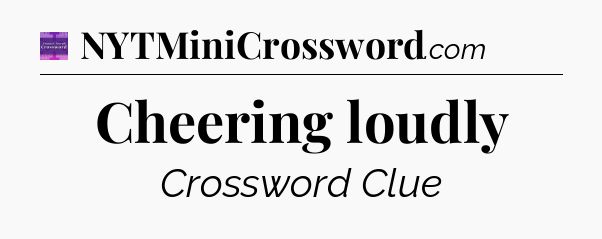 Cheering loudly - Thomas Joseph Crossword