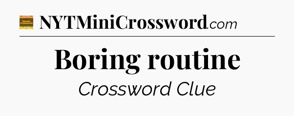 Boring routine crossword clue Eugene Sheffer