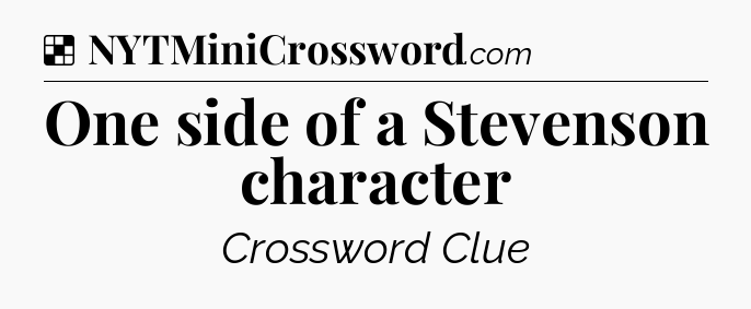 Solution: One side of a Stevenson character - NYT Crossword