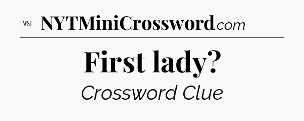 First lady - WSJ Crossword