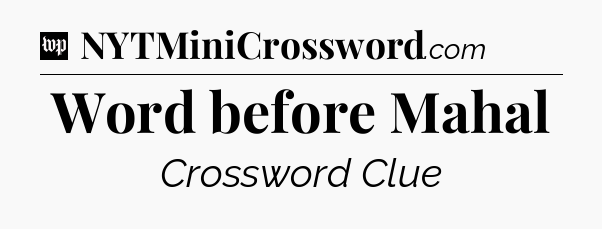 Word before Mahal Crossword Clue