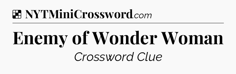 Solution: Enemy of Wonder Woman - NYT Crossword