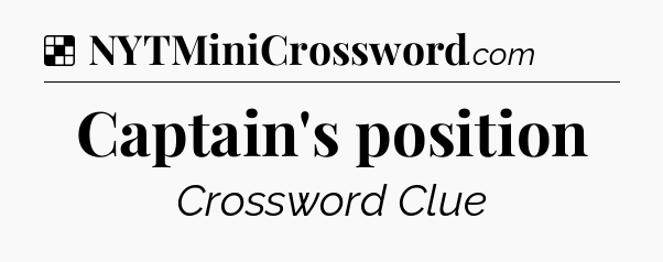 Solution: Captain's position - NYT Crossword