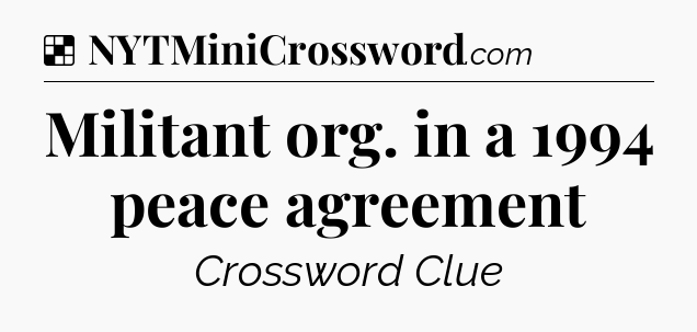 Solution: Militant org. in a 1994 peace agreement - NYT Crossword