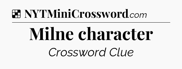 Solution: Milne character - NYT Crossword