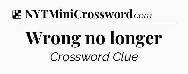 Solution: Wrong no longer - NYT Crossword