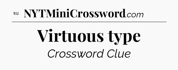 Virtuous type - WSJ Crossword