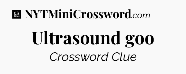 Ultrasound goo - LA Times Crossword