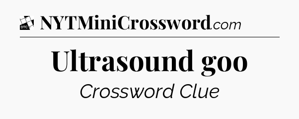 Ultrasound goo - Daily Themed Classic Crossword