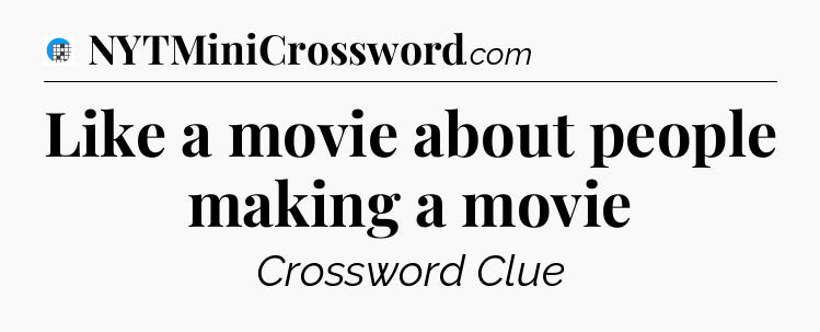 Like a movie about people making a movie Crossword Clue