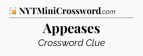 Appeases - 7 Little Words