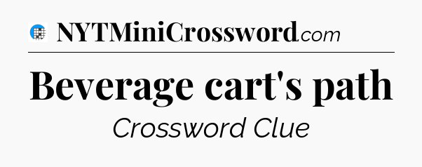 Beverage cart's path Crossword Clue