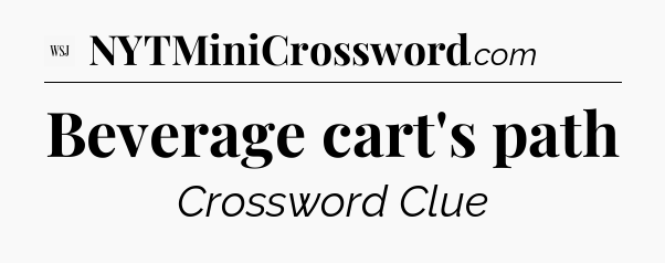 Beverage cart's path - WSJ Crossword