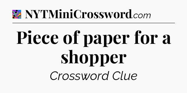 Piece of paper for a shopper Crossword Clue