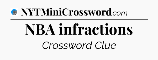 NBA infractions Crossword Clue