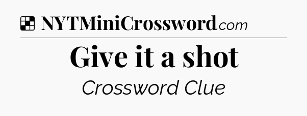 Solution: Give it a shot - NYT Crossword
