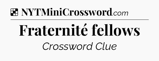 Solution: Fraternité fellows - NYT Crossword