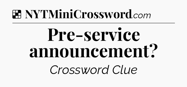 Solution: Pre-service announcement - NYT Crossword