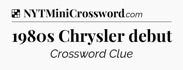 Solution: 1980s Chrysler debut - NYT Crossword
