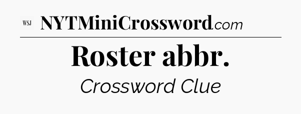 Roster abbr - WSJ Crossword