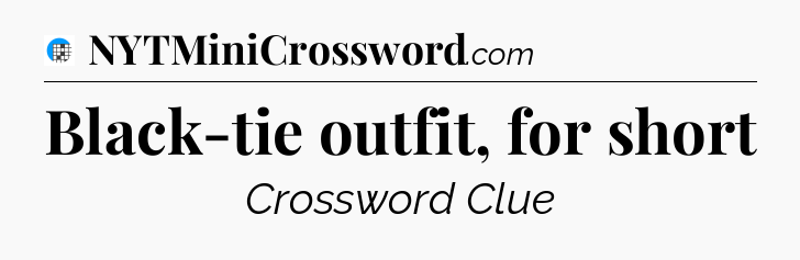 Black-tie outfit, for short Crossword Clue