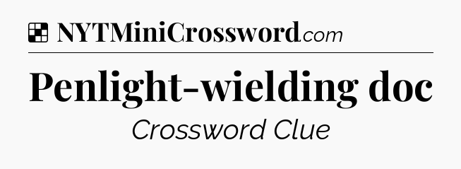 Solution: Penlight-wielding doc - NYT Crossword