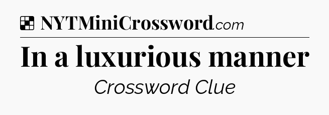 Solution: In a luxurious manner - NYT Crossword