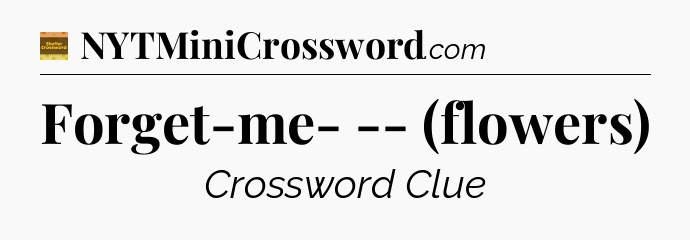 Forget-me- -- (flowers) - Eugene Sheffer Crossword