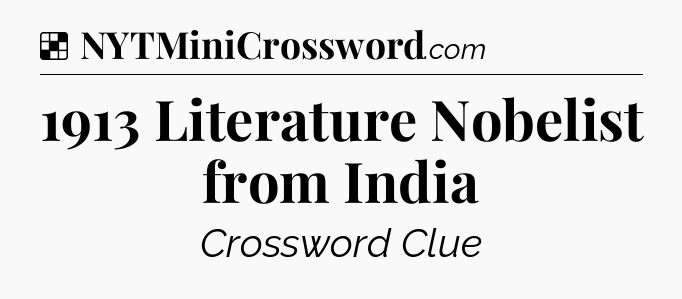 Solution: 1913 Literature Nobelist from India - NYT Crossword