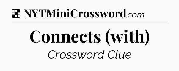 Solution: Connects (with) - NYT Crossword