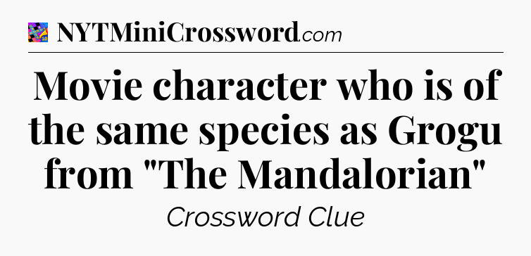 Movie character who is of the same species as Grogu from 