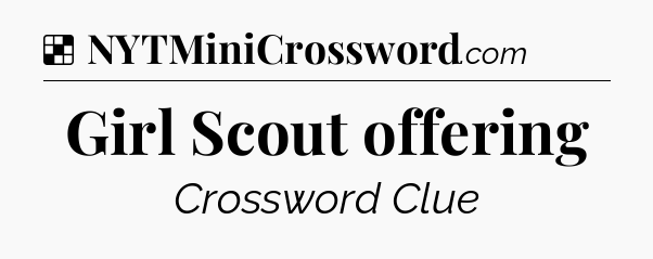 Solution: Girl Scout offering - NYT Crossword