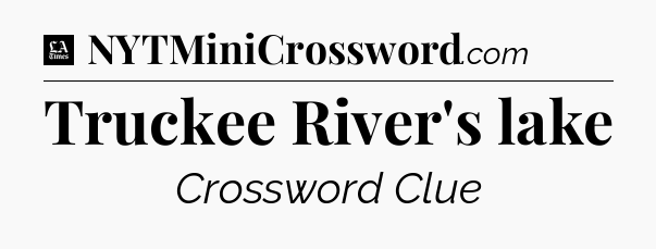 Truckee River's lake - LA Times Crossword
