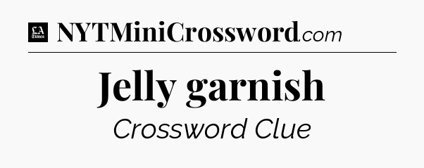 Jelly garnish - LA Times Crossword