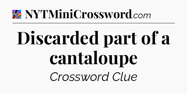 Discarded part of a cantaloupe Crossword Clue