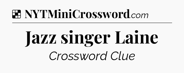 Solution: Jazz singer Laine - NYT Crossword