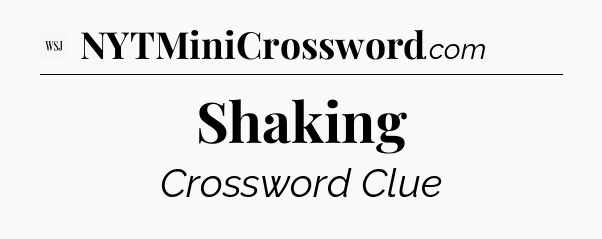Shaking - WSJ Crossword